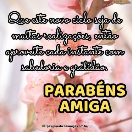Parabéns para você minha amiga! Que este novo ciclo seja de muitas realizações, então aproveite cada instante com sabedoria e gratidão. Parabéns para você minha amiga! Que este novo ciclo seja de muitas realizações, então aproveite cada instante com sabedoria e gratidão.