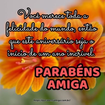 Parabéns amiga linda! Você merece toda a felicidade do mundo, então que este aniversário seja o início de um ano incrível. Parabéns amiga linda! Você merece toda a felicidade do mundo, então que este aniversário seja o início de um ano incrível.