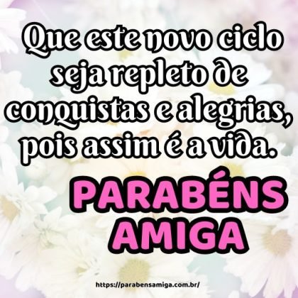 Amiga, parabéns pelo seu aniversário! Que este novo ciclo seja repleto de conquistas e alegrias, pois assim é a vida. Amiga, parabéns pelo seu aniversário! Que este novo ciclo seja repleto de conquistas e alegrias, pois assim é a vida.