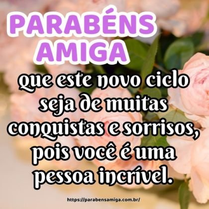 Amiga querida, que este novo ciclo seja de muitas conquistas e sorrisos, pois você é uma pessoa incrível. Parabéns e Feliz aniversário! Amiga querida, que este novo ciclo seja de muitas conquistas e sorrisos, pois você é uma pessoa incrível. Parabéns e Feliz aniversário!