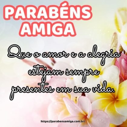 Parabéns, amiga especial! Que o amor e a alegria possam estar sempre presentes em sua vida. Parabéns, amiga especial! Que o amor e a alegria possam estar sempre presentes em sua vida.
