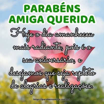 Parabéns, minha amiga querida! Hoje o dia amanheceu mais radiante, pois é o seu aniversário, e desejamos que seja repleto de alegrias e realizações. Parabéns, minha amiga querida! Hoje o dia amanheceu mais radiante, pois é o seu aniversário, e desejamos que seja repleto de alegrias e realizações.
