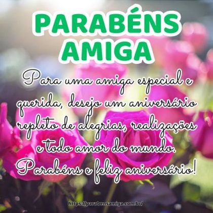 Parabéns minha amiga especial e querida, desejo um aniversário repleto de alegrias, realizações e todo amor do mundo. Feliz aniversário! Parabéns minha amiga especial e querida, desejo um aniversário repleto de alegrias, realizações e todo amor do mundo. Feliz aniversário!