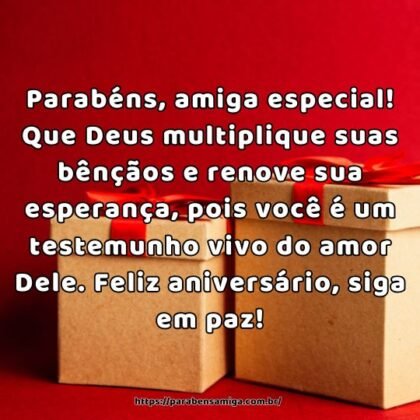 Parabéns, amiga especial! Que Deus multiplique suas bênçãos e renove sua esperança, pois você é um testemunho vivo do amor Dele. Feliz aniversário, siga em paz! Parabéns, amiga especial! Que Deus multiplique suas bênçãos e renove sua esperança, pois você é um testemunho vivo do amor Dele. Feliz aniversário, siga em paz!