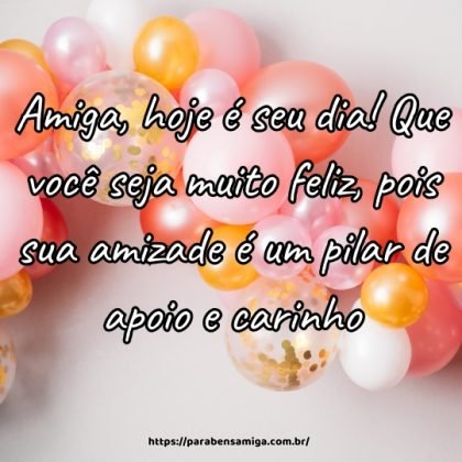 Amiga, hoje é seu dia! Que você seja muito feliz, pois sua amizade é um pilar de apoio e carinho. Amiga, hoje é seu dia! Que você seja muito feliz, pois sua amizade é um pilar de apoio e carinho.