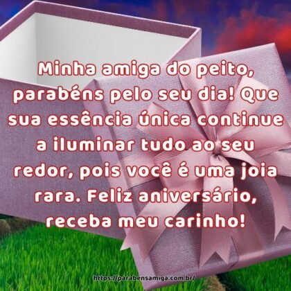 Minha amiga do peito, parabéns pelo seu dia! Que sua essência única continue a iluminar tudo ao seu redor, pois você é uma joia rara. Feliz aniversário, receba meu carinho! Minha amiga do peito, parabéns pelo seu dia! Que sua essência única continue a iluminar tudo ao seu redor, pois você é uma joia rara. Feliz aniversário, receba meu carinho!