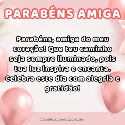 Parabéns, amiga do meu coração! Que teu caminho seja sempre iluminado, pois tua luz inspira e encanta. Celebra este dia com alegria e gratidão!