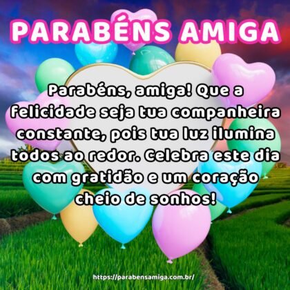 Parabéns, amiga! Que a felicidade seja tua companheira constante, pois tua luz ilumina todos ao redor. Celebra este dia com gratidão e um coração cheio de sonhos! Parabéns, amiga! Que a felicidade seja tua companheira constante, pois tua luz ilumina todos ao redor. Celebra este dia com gratidão e um coração cheio de sonhos!