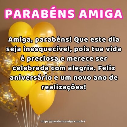 Amiga, parabéns! Que este dia seja inesquecível, pois tua vida é preciosa e merece ser celebrada com alegria. Feliz aniversário e um novo ano de realizações! Amiga, parabéns! Que este dia seja inesquecível, pois tua vida é preciosa e merece ser celebrada com alegria. Feliz aniversário e um novo ano de realizações!
