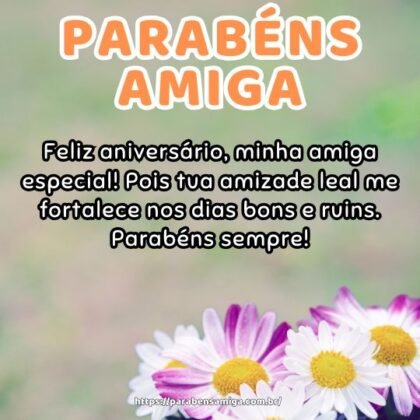 Feliz aniversário, minha amiga especial! Pois tua amizade leal me fortalece nos dias bons e ruins. Parabéns sempre! Feliz aniversário, minha amiga especial! Pois tua amizade leal me fortalece nos dias bons e ruins. Parabéns sempre!