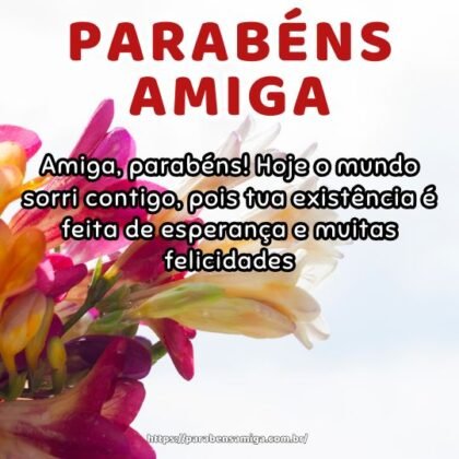 Amiga, parabéns! Hoje o mundo sorri contigo, pois tua existência é feita de esperança e muitas felicidades. Amiga, parabéns! Hoje o mundo sorri contigo, pois tua existência é feita de esperança e muitas felicidades.