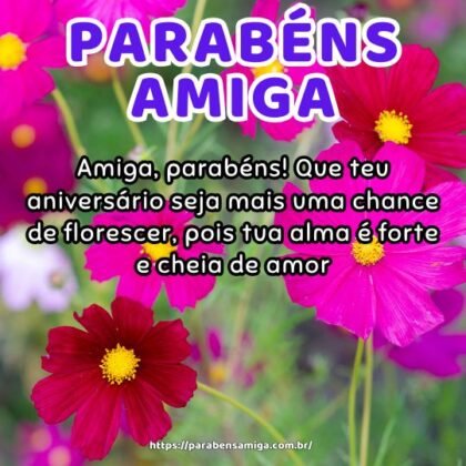 Amiga, parabéns! Que teu aniversário seja mais uma chance de florescer, pois tua alma é forte e cheia de amor. Amiga, parabéns! Que teu aniversário seja mais uma chance de florescer, pois tua alma é forte e cheia de amor.