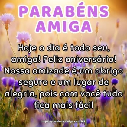 Hoje o dia é todo seu, amiga! Feliz aniversário! Nossa amizade é um abrigo seguro e um lugar de alegria, pois com você tudo fica mais fácil. Hoje o dia é todo seu, amiga! Feliz aniversário! Nossa amizade é um abrigo seguro e um lugar de alegria, pois com você tudo fica mais fácil.