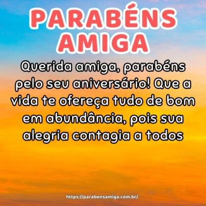 Querida amiga, parabéns pelo seu aniversário! Que a vida te ofereça tudo de bom em abundância, pois sua alegria contagia a todos. Querida amiga, parabéns pelo seu aniversário! Que a vida te ofereça tudo de bom em abundância, pois sua alegria contagia a todos.