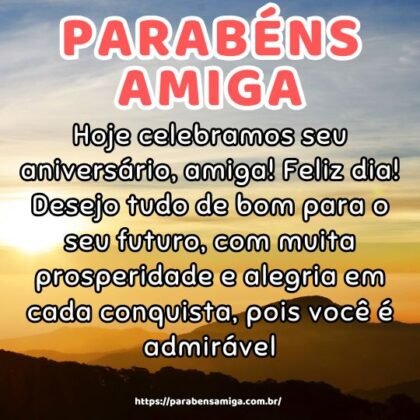 Hoje celebramos seu aniversário, amiga! Feliz dia! Desejo tudo de bom para o seu futuro, com muita prosperidade e alegria em cada conquista, pois você é admirável. Hoje celebramos seu aniversário, amiga! Feliz dia! Desejo tudo de bom para o seu futuro, com muita prosperidade e alegria em cada conquista, pois você é admirável.
