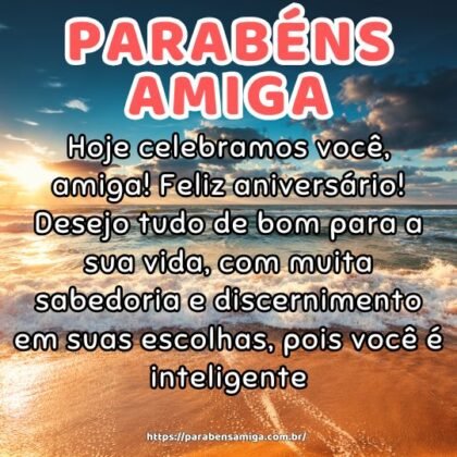 Hoje celebramos você, amiga! Feliz aniversário! Desejo tudo de bom para a sua vida, com muita sabedoria e discernimento em suas escolhas, pois você é inteligente. Hoje celebramos você, amiga! Feliz aniversário! Desejo tudo de bom para a sua vida, com muita sabedoria e discernimento em suas escolhas, pois você é inteligente.