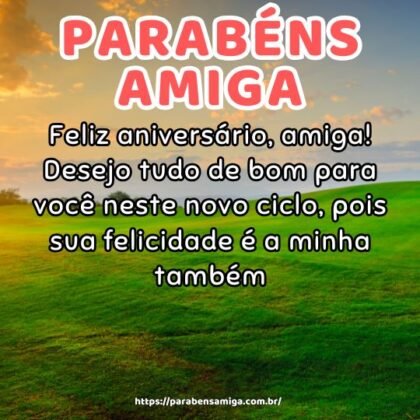 Feliz aniversário, amiga! Desejo tudo de bom para você neste novo ciclo, pois sua felicidade é a minha também. Feliz aniversário, amiga! Desejo tudo de bom para você neste novo ciclo, pois sua felicidade é a minha também.