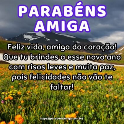 Feliz vida, amiga do coração! Que tu brindes a esse novo ano com risos leves e muita paz, pois felicidades não vão te faltar! Feliz vida, amiga do coração! Que tu brindes a esse novo ano com risos leves e muita paz, pois felicidades não vão te faltar!